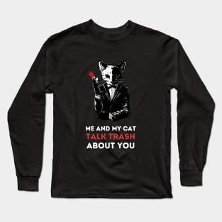 Me and My Cat Talk Trash About You Long Sleeve T-Shirt